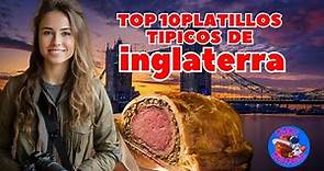 Top de los 10 platos típicos más deliciosos de Inglaterra🇬🇧 | Comida Típica Inglesa