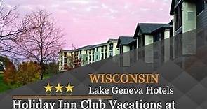 Holiday Inn Club Vacations at Lake Geneva Resort - Lake Geneva Hotels, Wisconsin