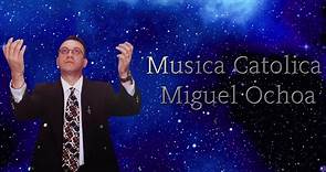 Musica Catolica Miguel Ochoa