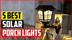 Top 5 Best Solar Porch Lights Reviews in 2023