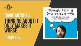 David Mitchell: Thinking About It Only Makes It Worse - Chapter 5 | Audio Antics