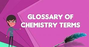 What is Glossary of chemistry terms?, Explain Glossary of chemistry terms