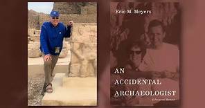 Eric M. Meyers - An Accidental Archaeologist