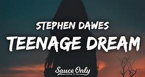 Stephen Dawes - teenage dream (Lyrics)