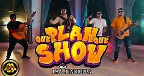 La Cuadrilla - Qué Plan Qué Show (Video Oficial)