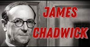 James Chadwick Biography - British Physicist (The Man Behind the Neutron)