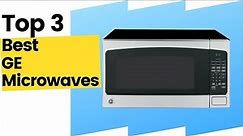 3 Best GE Microwaves, According To Kitchen Experts in 2023