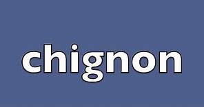 How to Pronounce Chignon