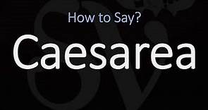 How to Pronounce Caesarea? (CORRECTLY)