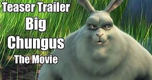 Big Chungus The Movie -Teaser Trailer In Theaters Summer 2019