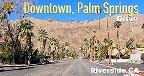 [4K] Riverside🇺🇸, Downtown Palm Springs California USA in Apr 2022 - Drive