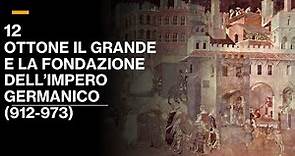 12 OTTONE IL GRANDE E LA FONDAZIONE DELL'IMPERO TEDESCO (912-973) - VOLUME III STORIA MEDIEVALE