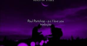 Paul Partohap - p.s I love you (tradução/legendado)