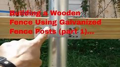 DIY / Building a wooden fence using galvanized fence posts (part 1).