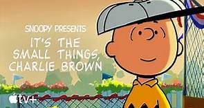 It's The Small Things, Charlie Brown — Official Trailer | Apple TV+