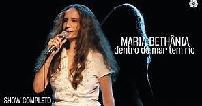 Maria Bethânia | Dentro do Mar Tem Rio (Show Completo)