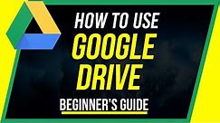 How to Use Google Drive - Beginner's Guide