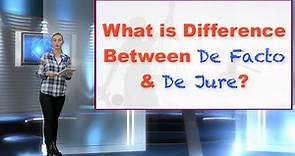 What is Difference Between De Facto & De Jure?