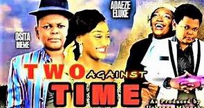 TWO AGAINST TIME - OSITA IHEME LATEST NOLLYWOOD NIGERIAN MOVIE