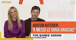 Reese Witherspoon y Ashton Kutcher sobre su fanatismo por Messi
