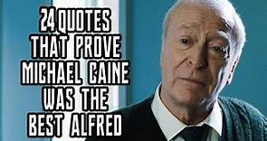 24 Quotes That Prove Michael Caine Was The Best Alfred