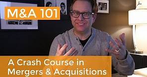 Mergers and Acquisitions Explained: A Crash Course on M&A