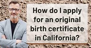 How do I apply for an original birth certificate in California?