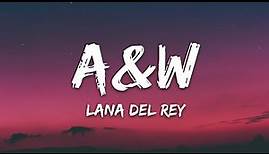 Lana Del Rey - A&W (Lyrics)