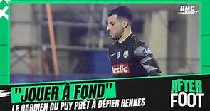 Le Puy-Rennes : "On va jouer notre chance à fond" promet le gardien Matis Carvalho