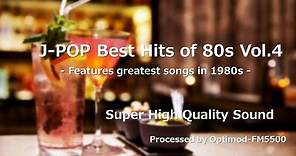 80's J-POP Best - 80年代 J-POP名曲集 vol.4【超・高音質】