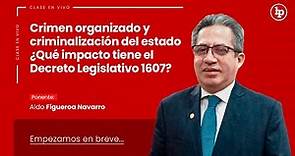 Crimen organizado y criminalización del estado ¿Qué impacto tiene el Decreto Legislativo 1607