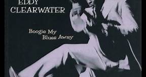 Eddy Clearwater ‎– Boogie My Blues Away ( Full Album ) 1977