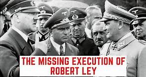 The MISSING Execution Of Robert Ley - The Man Who Escaped Nuremberg