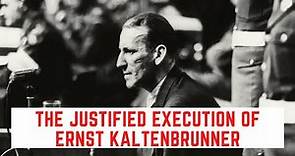 The JUSTIFIED Execution Of Ernst Kaltenbrunner - The Monster Of The Holocaust