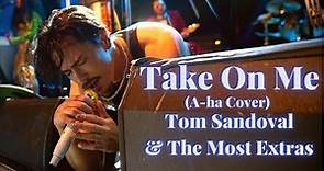 Tom Sandoval & The Most Extras COVER 'Take On Me' by A-ha
