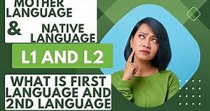 FIRST LANGUAGE AND SECOND LANGUAGE|Mother language and Native language|Difference between L1 and L2