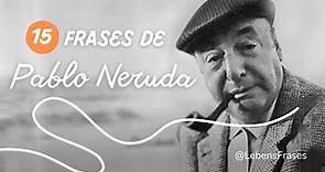 Pablo Neruda ðŸ¤ 15 frases inspiradoras sobre el amor y la vida