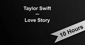 LOVE STORY - Taylor Swift (10 Hours On Repeat)