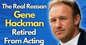 The Real Reason Gene Hackman Retired From Acting | What Happened to Gene Hackman?