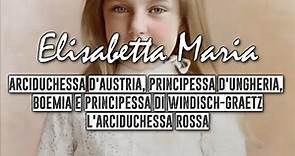 Arciduchessa Elisabetta Maria d'Austria || Ita Vers.