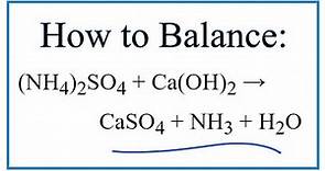 How to Balance (NH4)2SO4 + Ca(OH)2 = CaSO4 + NH3 + H2O