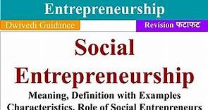 Social Entrepreneurship, Characteristics, Role of Social Entrepreneur, entrepreneurship and family