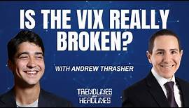 Is The VIX Really Broken? | Trendlines Over Headlines with Andrew Thrasher