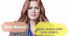Amy Adams - Short Biography (Life Story)