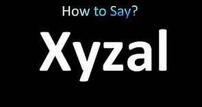 How to Pronounce Xyzal
