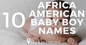 Top 10 African American Baby Boys Names 2018/2019