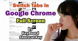 How to Switch Tabs in Google Chrome Full Screen by Keyboard Shortcut Key