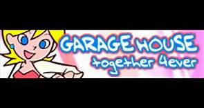 GARAGE HOUSE 「together 4ever ＬＯＮＧ」