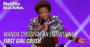 First Girl Crush | Wanda Sykes: I'm an Entertainer | Netflix