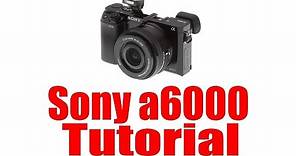Sony a6000 Overview Tutorial